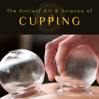 The Ancient Art & Science of Cupping