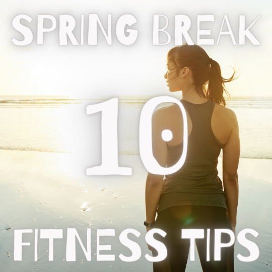 10 Fitness Tips for Your Spring Break