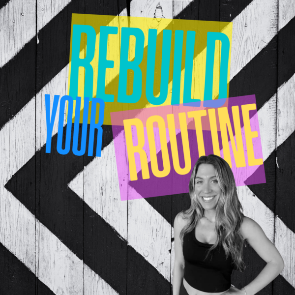 Rebuild Your Routine